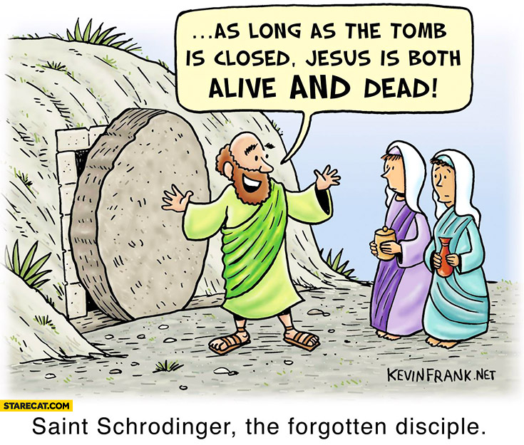 saint-schrodinger-as-long-as-the-tomb-is-closed-jesus-is-both-dead-and-alive